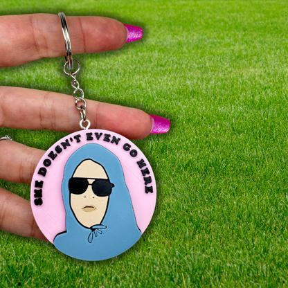 She Doesn't Even Go Here Keychain